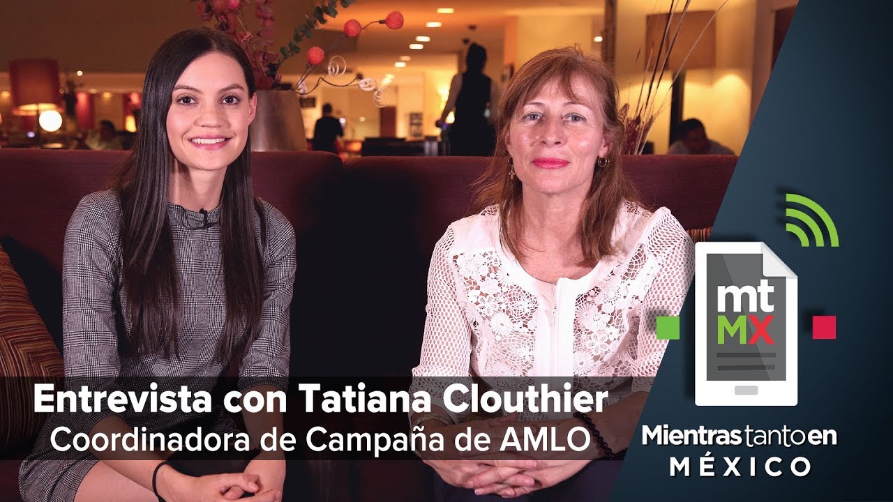 Entrevista con Tatiana Clouthier - Coordinadora de campaña de AMLO