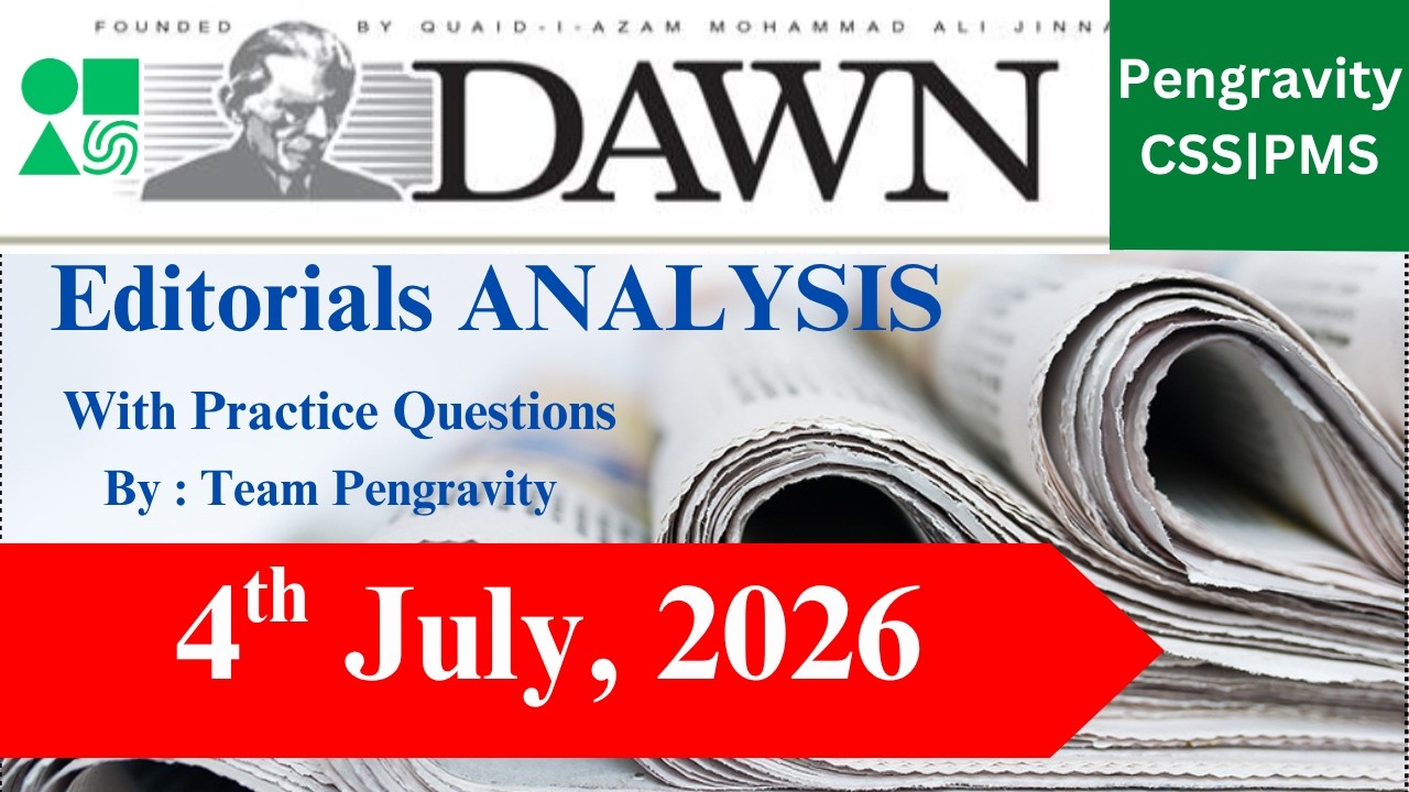 DAWN Editorial Analysis | 4th July, 2026 | CSS PMS Preparation | Pengravity Team : Pakistan