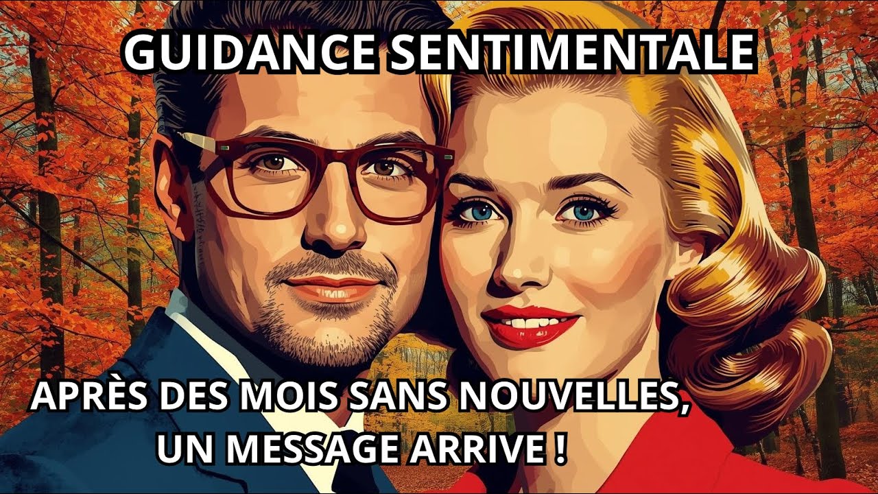 APRÈS DES MOIS SANS NOUVELLES, UN MESSAGE ARRIVE ! GUIDANCE SENTIMENTALE #guidancesentimentale 