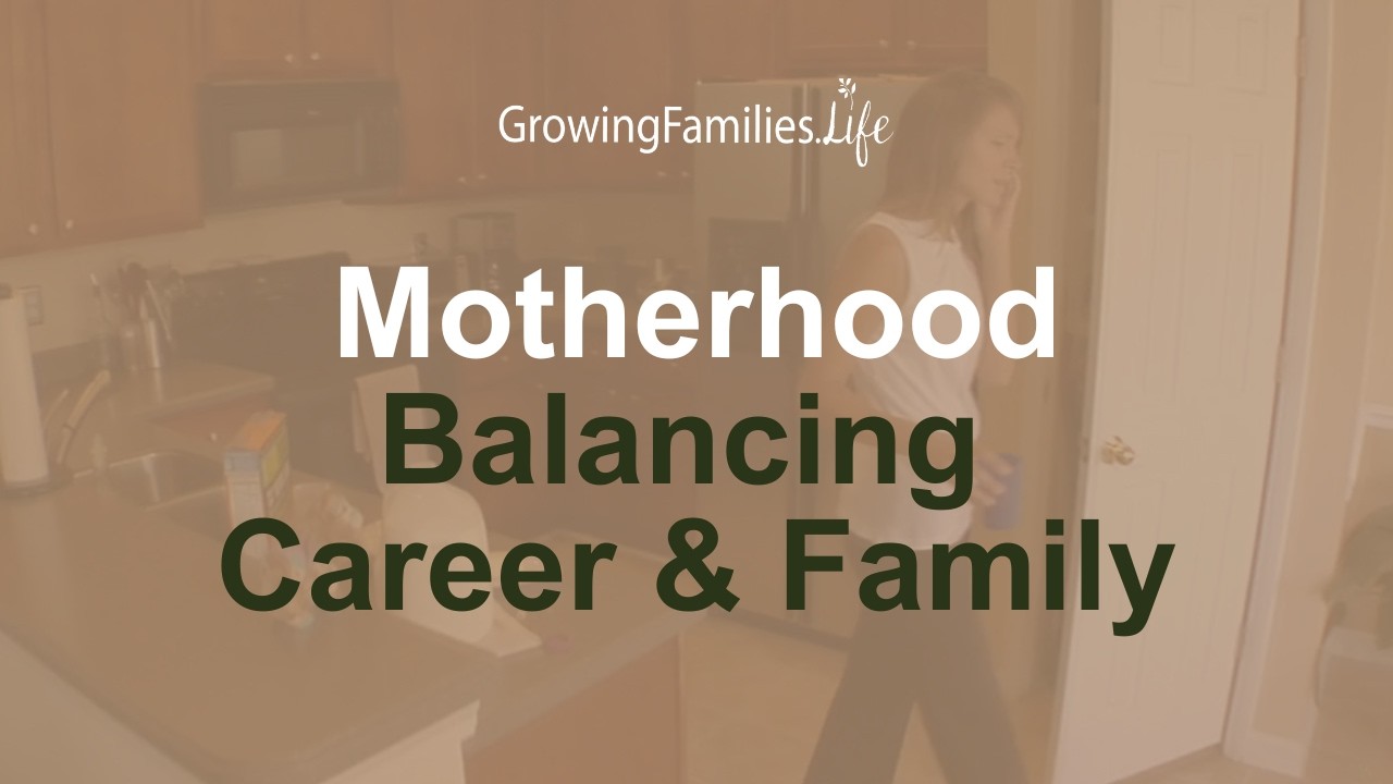 Motherhood -  Balancing Career & Family