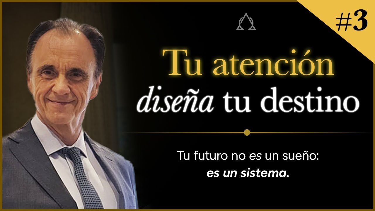 Tu atención diseña tu destino | Parte 3 | Por Claudio Marzan
