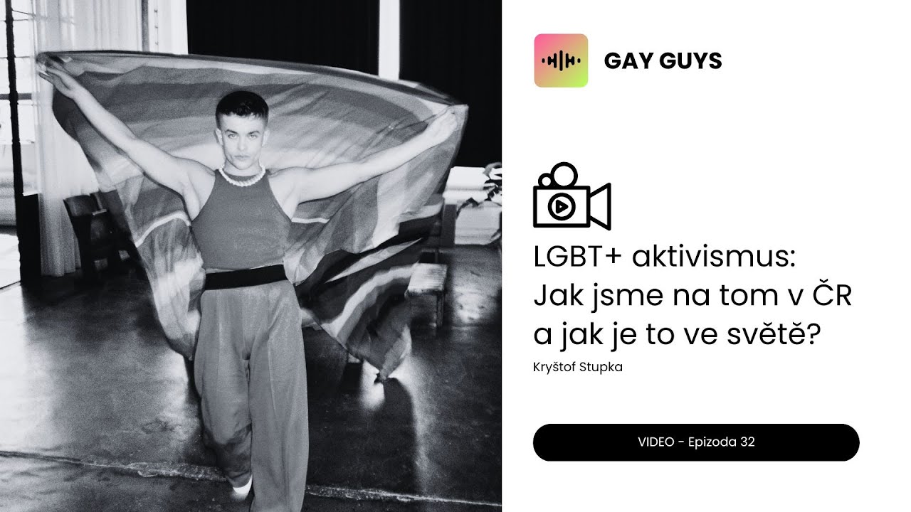 LGBT+ aktivismus: Jak jsme na tom v ČR a jak je to ve světě? - Kryštof Stupka ■ Epizoda 32 ■GAY GUYS