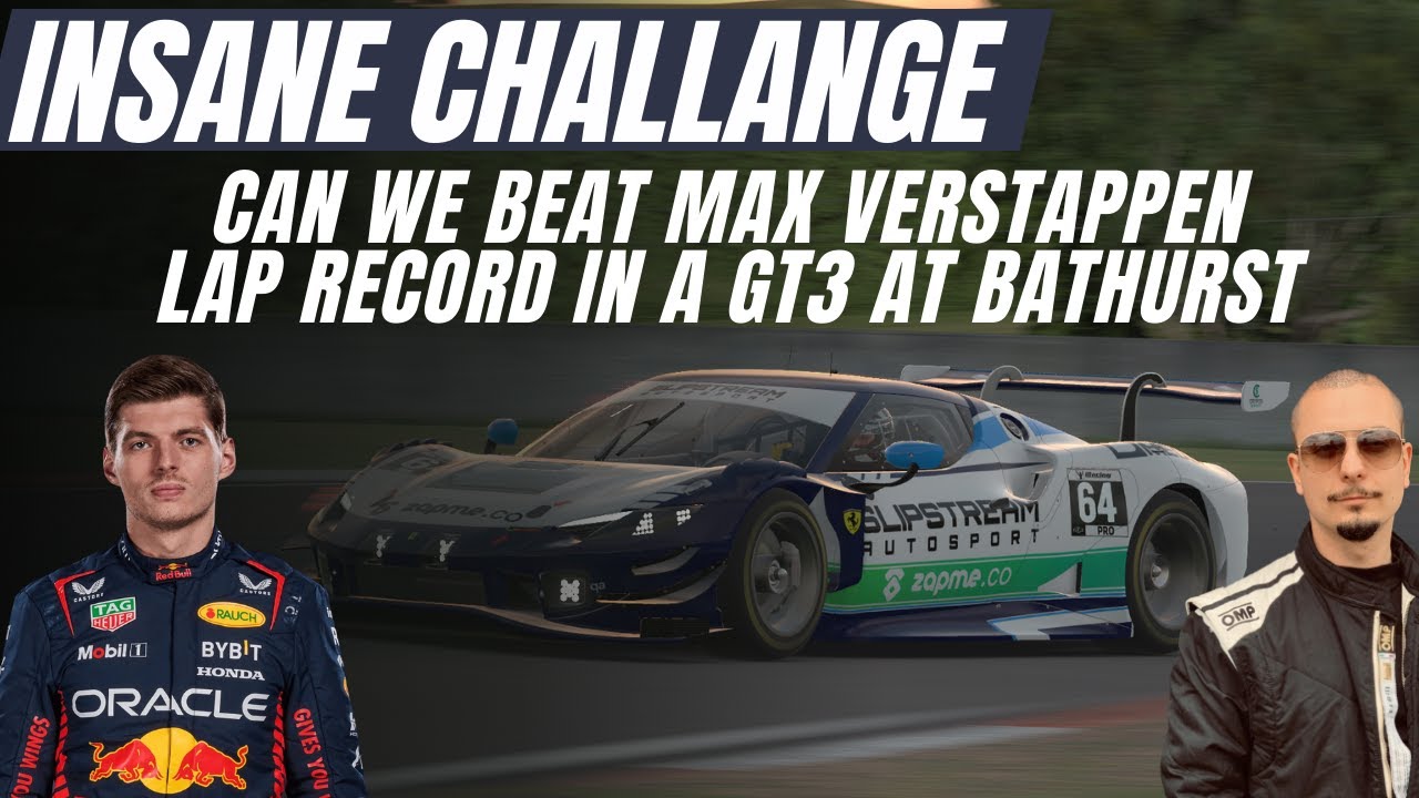 CAN WE BEAT MAX VERSTAPPEN GT3 BATHURST LAP TIME ? | INSANE CHALLANGE  TO TRY BEAT VERSTAPPEN LAP