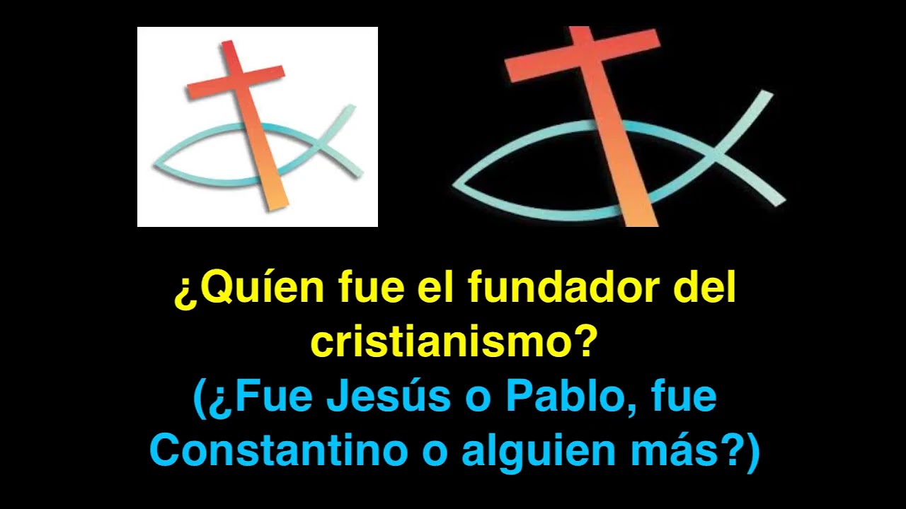 ¿Quién fundó el cristianismo? ¿Fue Jesús o alguien mas?