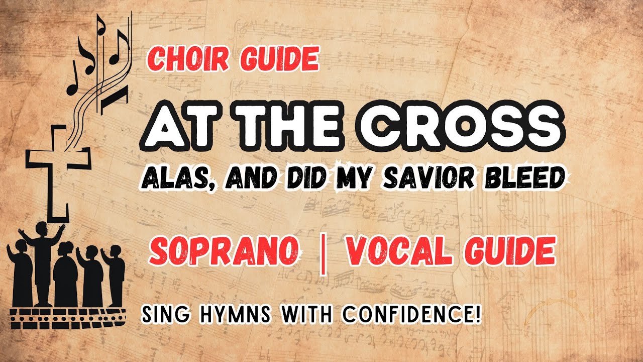 At the Cross (Alas, and Did My Savior Bleed) | Soprano Vocal Guide