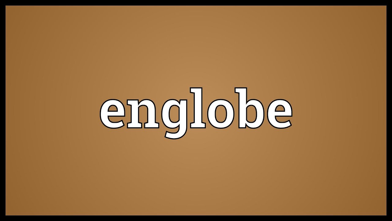 Englobe Meaning