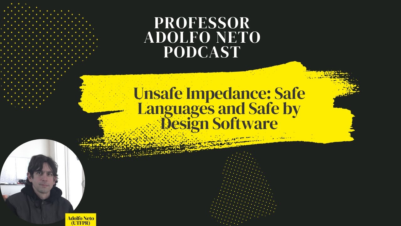 Unsafe Impedance: Safe Languages and Safe by Design Software