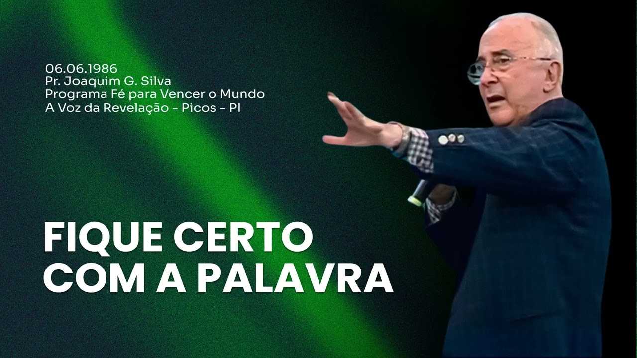 06.06.1986 - FIQUE CERTO COM A PALAVRA - Pr. Joaquim Gonçalves | Fé para Vencer o Mundo