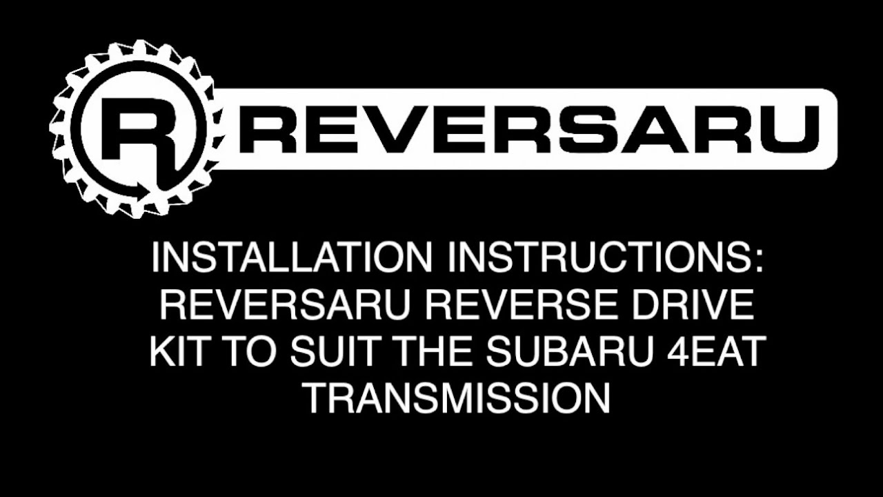 INSTALLATION INSTRUCTION for the Reversaru reverse drive kit to suit the Subaru 4EAT transmission.