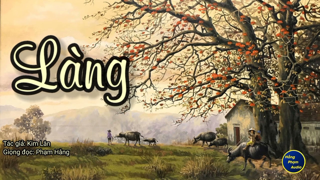 [ Truyện ngắn ] Làng [ trích đoạn] Tác giả: Kim Lân | Hằng Phạm Audio
