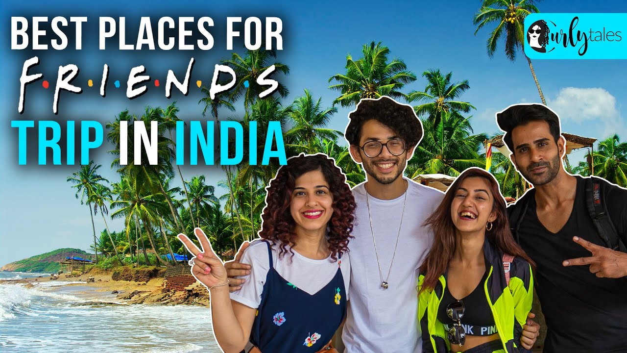 10 Best Places To Travel With Your Friends In India | Curly Tales