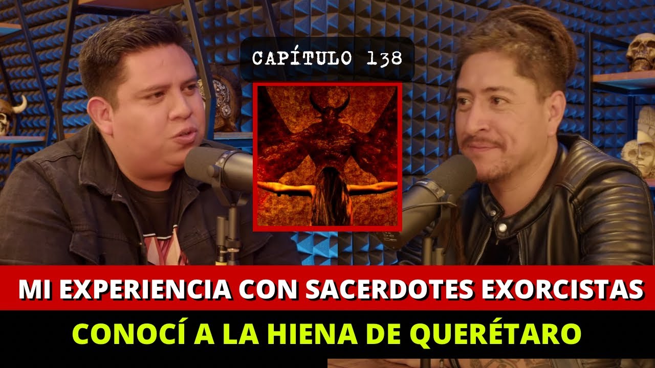 138 | Mi Experiencia con Sacerdotes EXORCISTAS | Conocí a la H13n4 de Querétaro