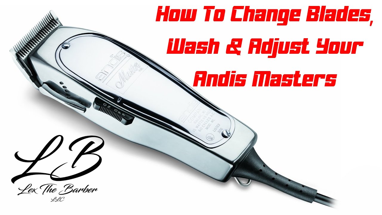 How To Change Blades, Wash and Adjust Your Andis Masters