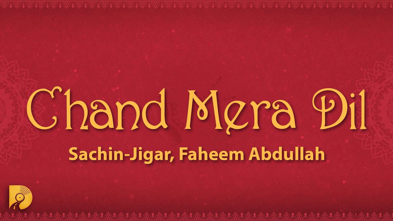 Sachin-Jigar, Faheem Abdullah - Chand Mera Dil (Lyrics)