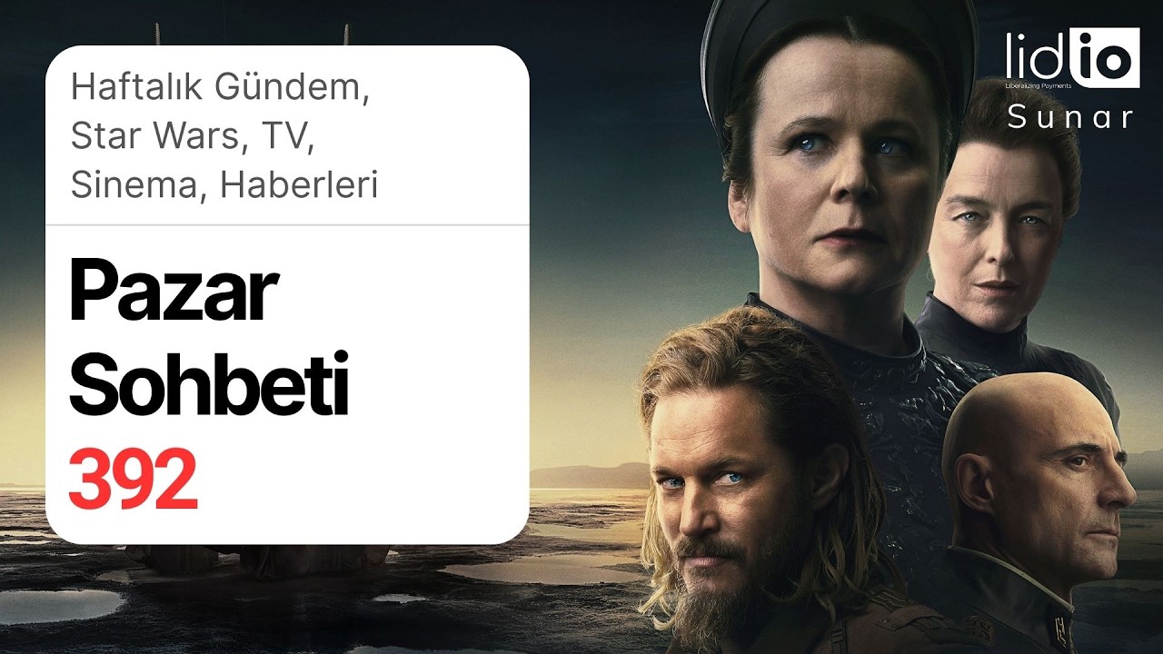 Pazar Sohbeti -392- Haftalık Gündem, Star Wars, TV, Sinema, Haberleri.