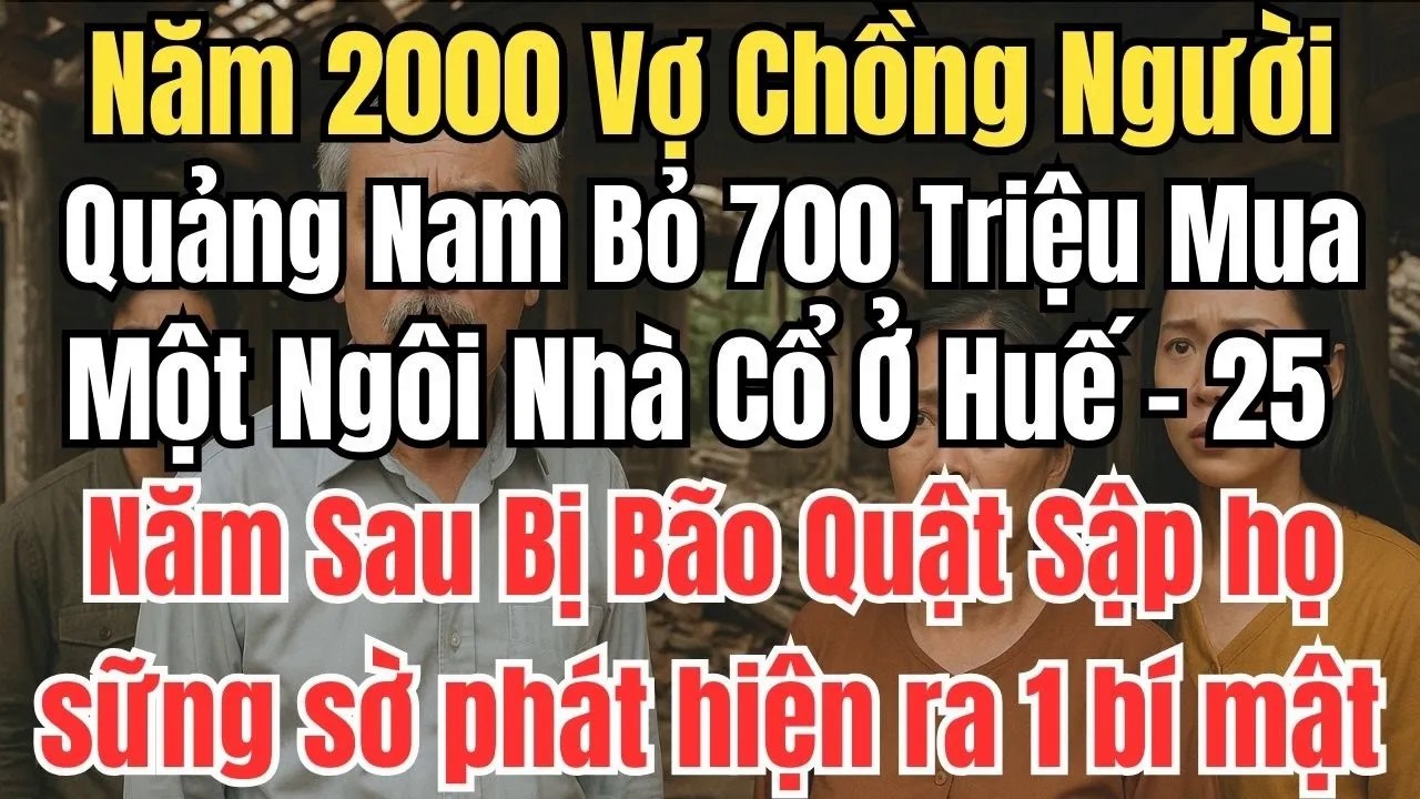 Năm 2000 Vợ Chồng Người Quảng Nam Mua Ngôi Nhà Cổ Ở Huế. Sau 25 Năm Căn Nhà Sụp Đổ Phát Hiện Bí Mật