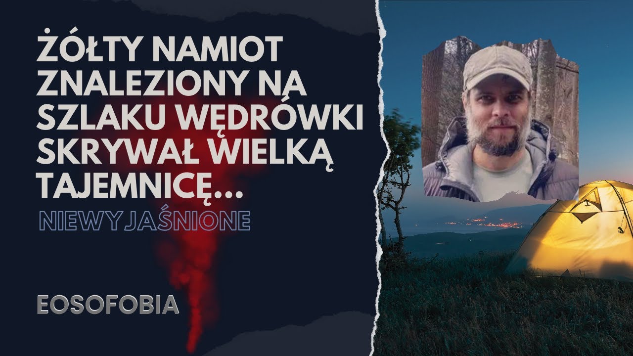 Ż&Oacute;ŁTY NAMIOT znaleziony na szlaku wędr&oacute;wki SKRYWAŁ WIELKĄ TAJEMNICĘ | EOSOFOBIA | Podcast Kryminalny