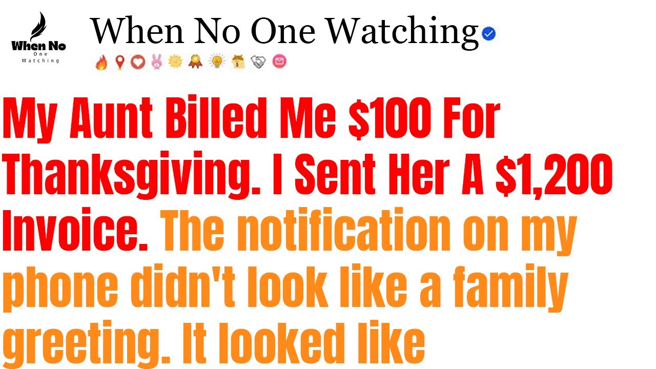 My Aunt Billed Me $100 For Thanksgiving. I Sent Her A $1,200 Invoice. | reddit stories