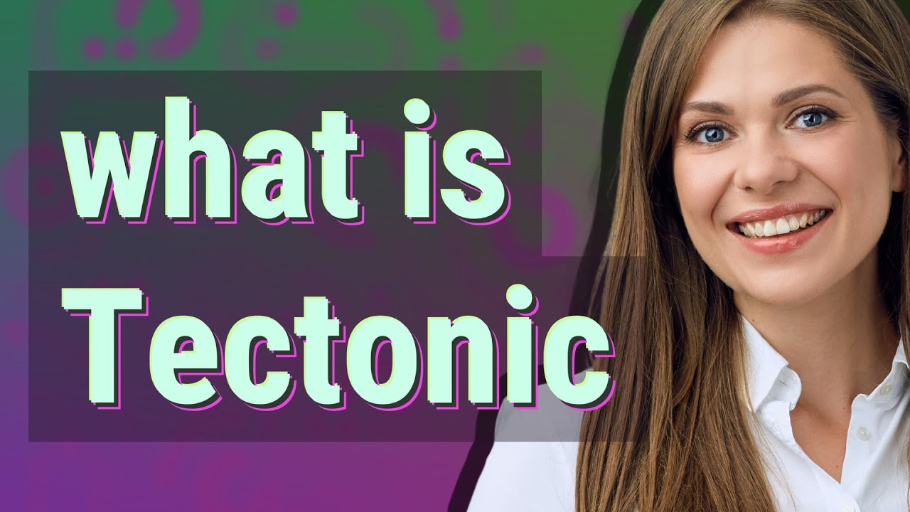Tectonic | meaning of Tectonic
