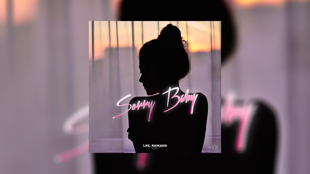 LXE, RAIKAHO - Sorry Baby