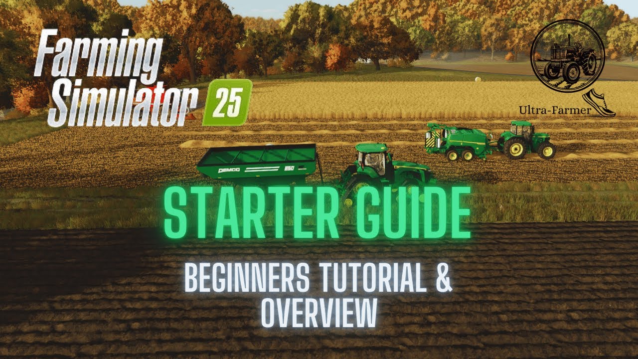 Farming Simulator 25 - Starter Guide - Beginners Tutorial & Overview