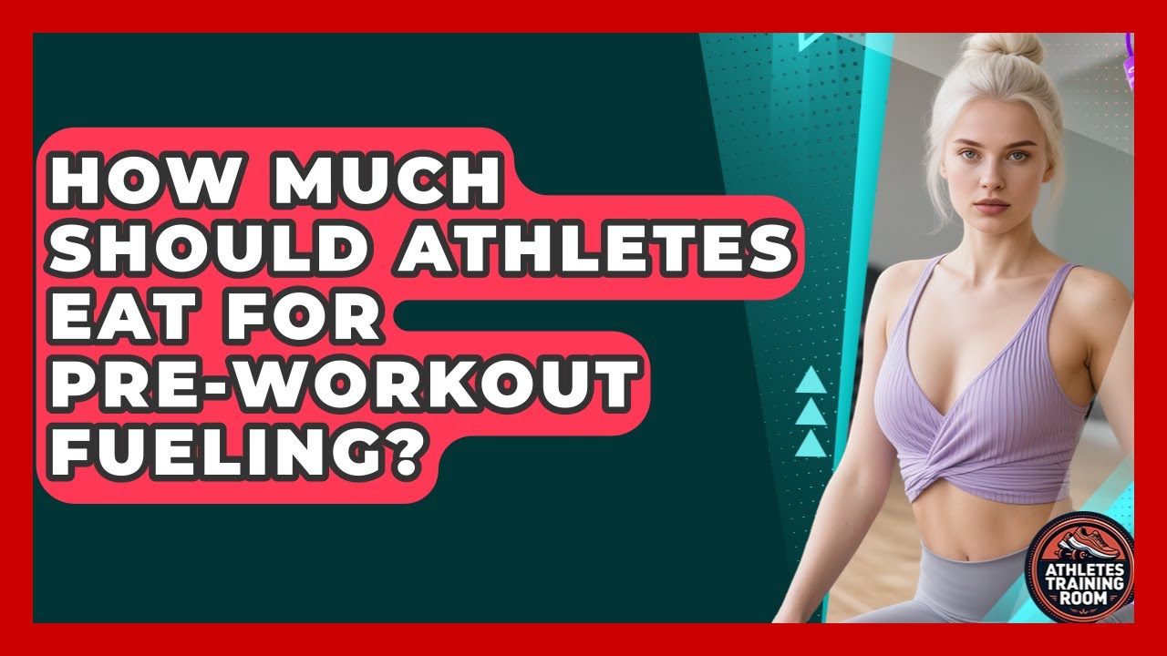 How Much Should Athletes Eat For Pre-workout Fueling? - Athletes Training Room