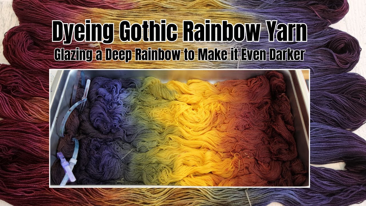 Dyeing Gothic Rainbow Yarn; Glazing over a Moody Rainbow (Dyepot Weekly 580)