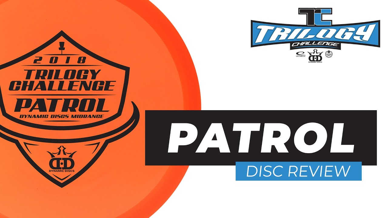 2018 Trilogy Challenge Disc Review: Dynamic Discs Patrol