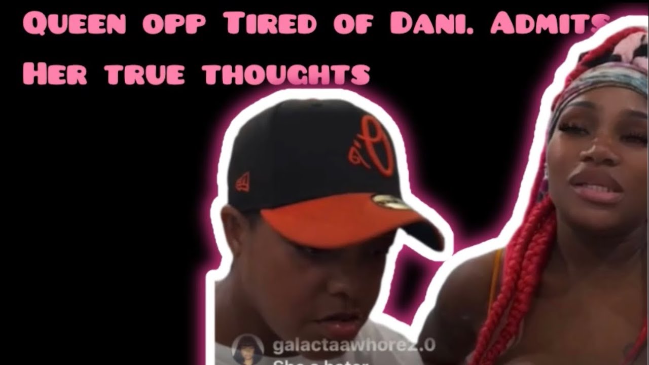 QUEEN OPP TIRED OF DANI