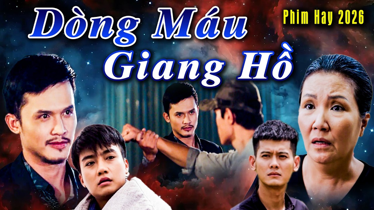Phim Hay 2026 | D&Ograve;NG M&Aacute;U GIANG HỒ | Phim Việt Nam Hay Đặc Sắc Hot Nhất 2026 | Phim Việt Nam Hay