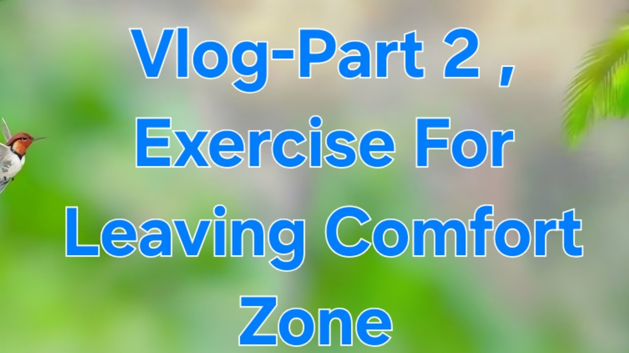 How To Out Of Comfort Zone? Exercise For Leaving Comfort Zone  ,Vlog Part2 .