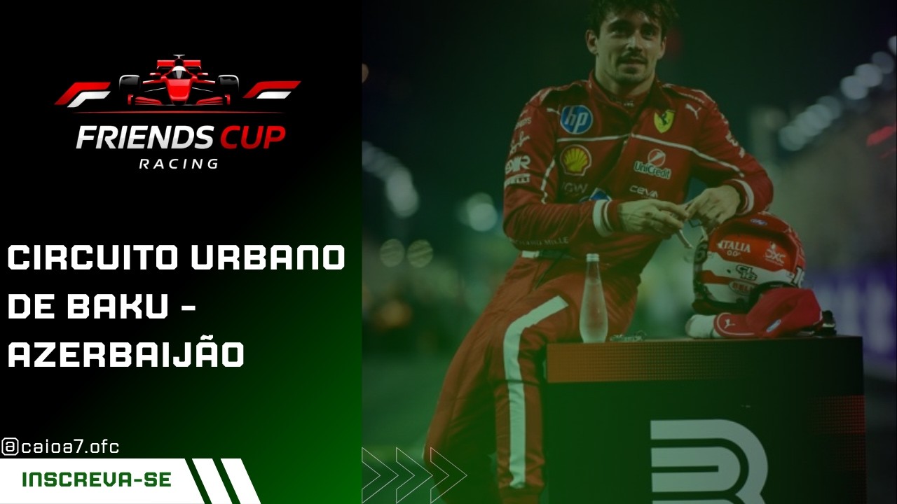 FRIENDS CUP RACING - ETAPA 06/08 - GP DO AZERBAIJÃO - NARRAÇÃO : CAIO A7