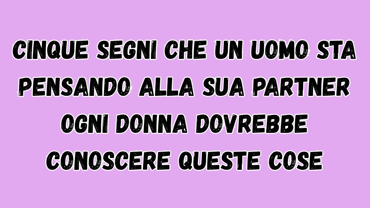 Cinque Segni che un Uomo Sta Pensando alla Sua Partner Ogni Donna Dovrebbe Conoscere Queste Cose.