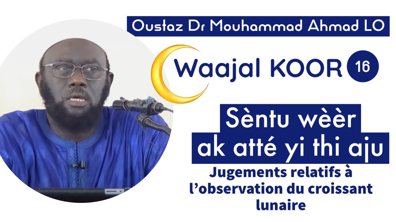Dr Mouhammad Ahmad LO || Sèntu Wèèr ak Atté yi thi Adju || Le Croissant Lunaire et sa Jurisprudence