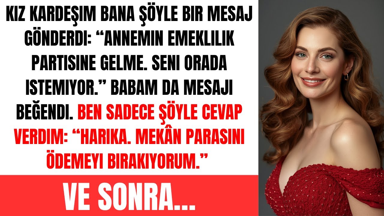 Kız kardeşim bana şöyle bir mesaj gönderdi: “Annemin emeklilik partisine gelme. Seni istemiyor…”