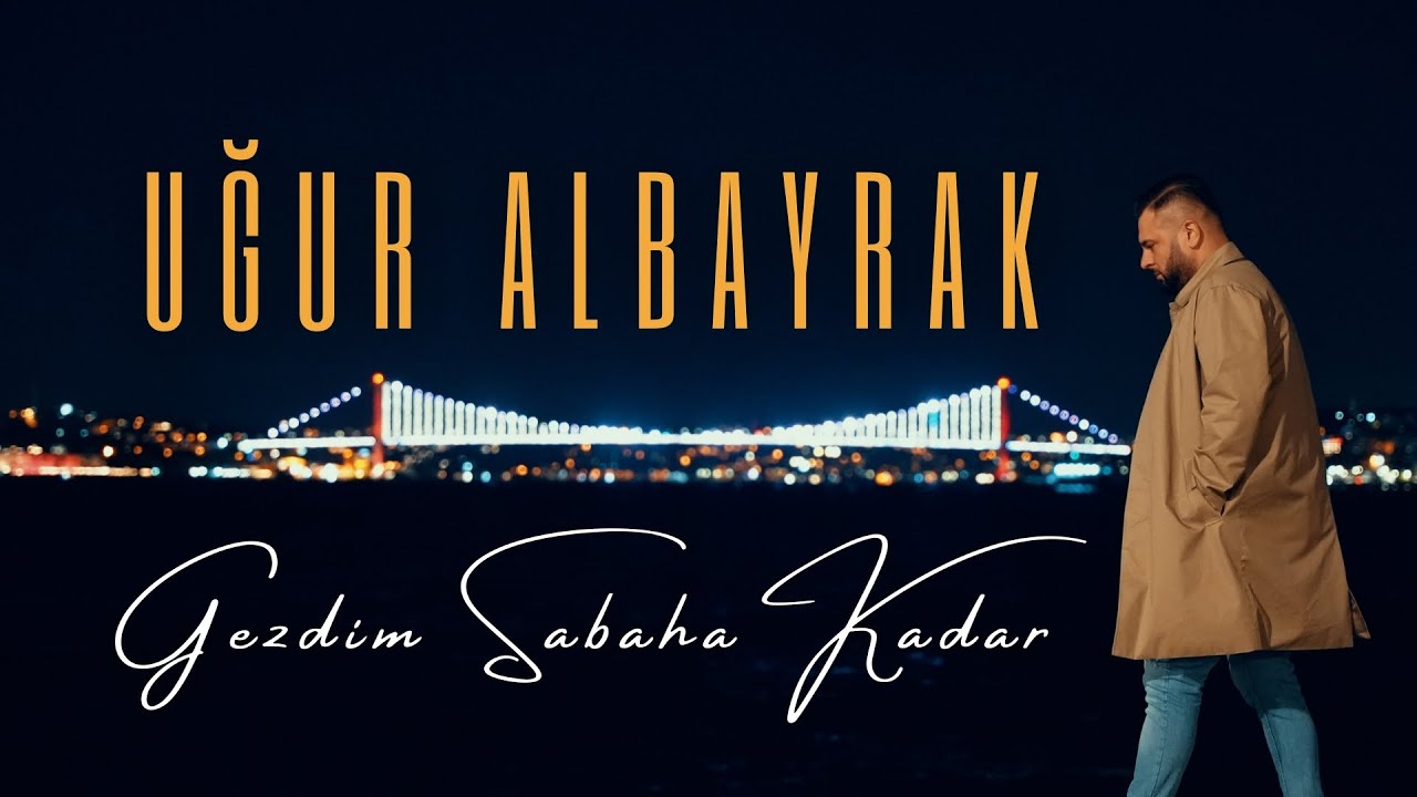 Uğur ALBAYRAK - Gezdim Sabaha Kadar