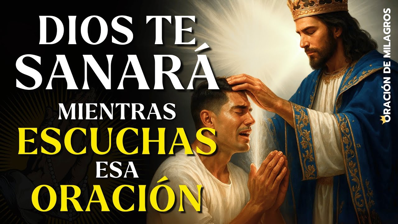 DIOS TE SANARÁ MIENTRAS ESCUCHAS ESA MILAGROSA ORACIÓN | SANACIÓN DE PIES A CABEZA
