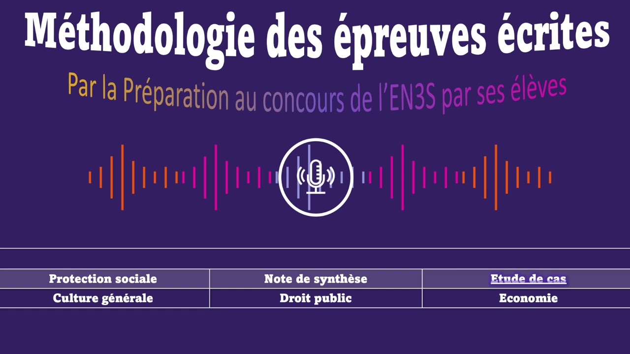 [Les Tuto Méthodo] Concours EN3S : Étude de Cas