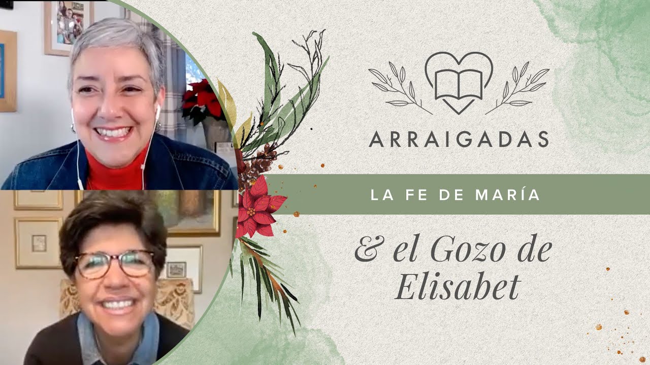 El gozo de Elisabet y la fe de María | Laura González-De-Chávez & Dámaris Carbaugh.