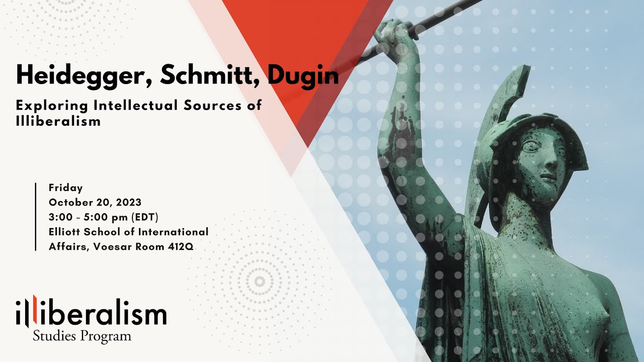 Heidegger, Schmitt, Dugin: Exploring Intellectual Sources of Illiberalism