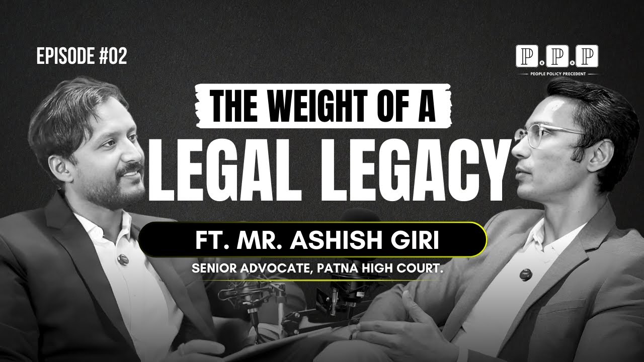 From Legacy to Law | Third-Generation Lawyer | Patna High Court | Mr. Ashish Giri | Ep. 02 PxPxP