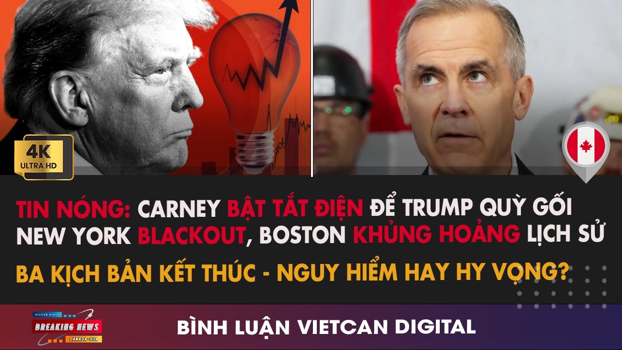 🔴TIN NÓNG:Carney BẬT TẮT ĐIỆN Để Trump Quỳ Gối-New York BLACKOUT, Boston KHỦNG HOẢNG|VietCan Digital