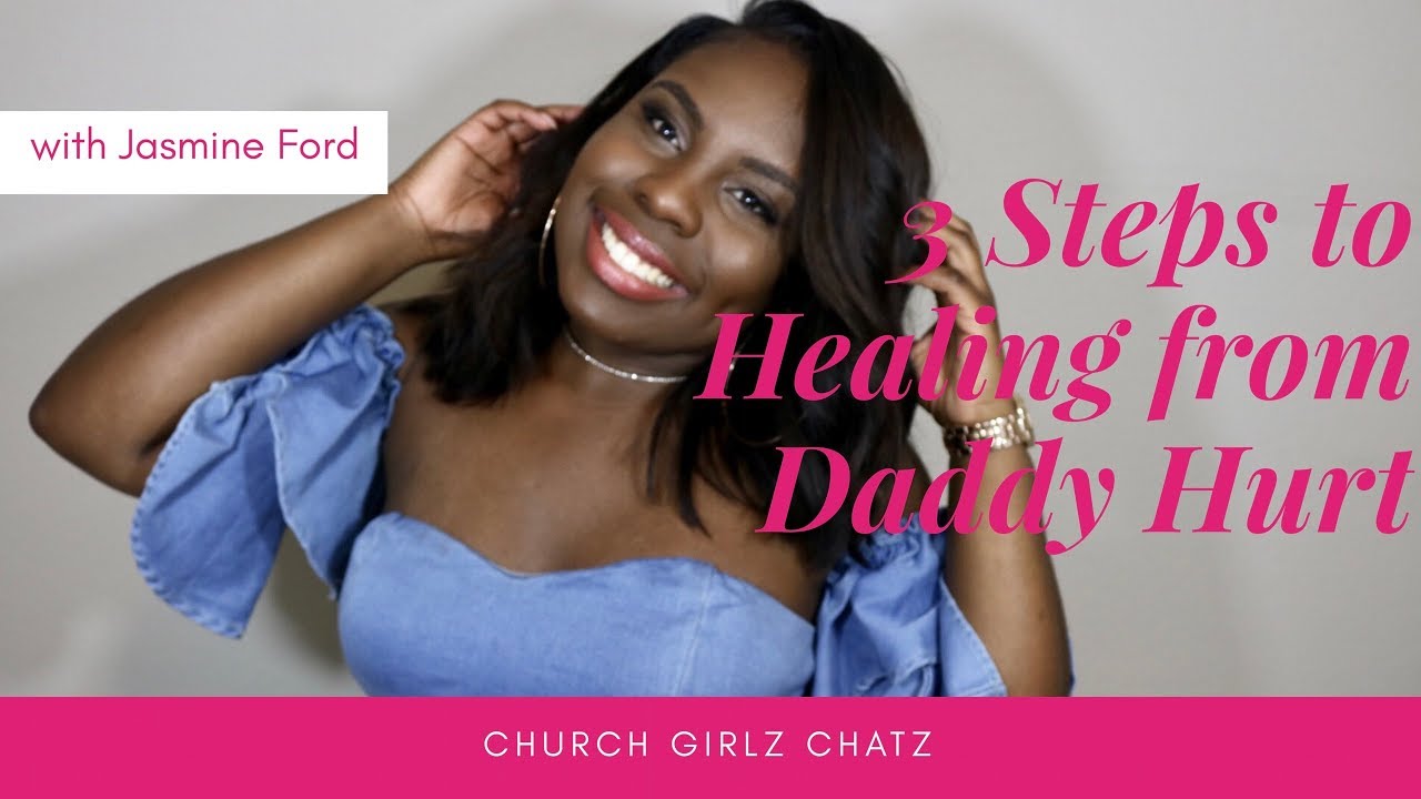 Church Girlz Chatz: 3 Steps to Healing from Daddy Hurt