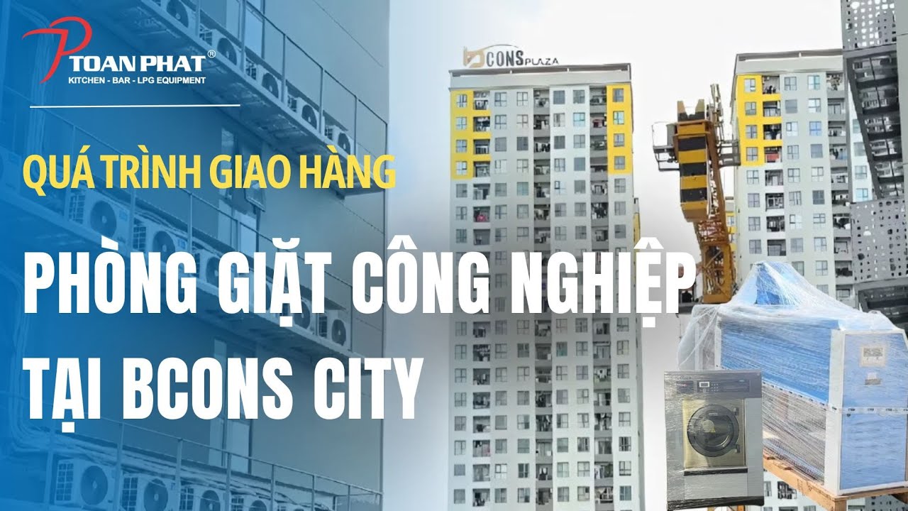 [DỰ &Aacute;N] 1 NG&Agrave;Y GIAO H&Agrave;NG PH&Ograve;NG GIẶT C&Ocirc;NG NGHIỆP TẠI BCONS CITY | TO&Agrave;N PH&Aacute;T