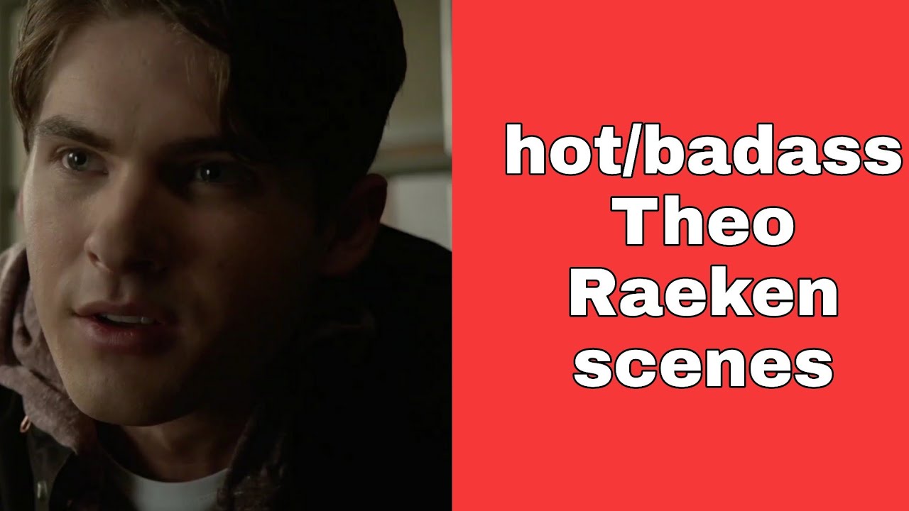 hot/badass Theo Raeken scenes