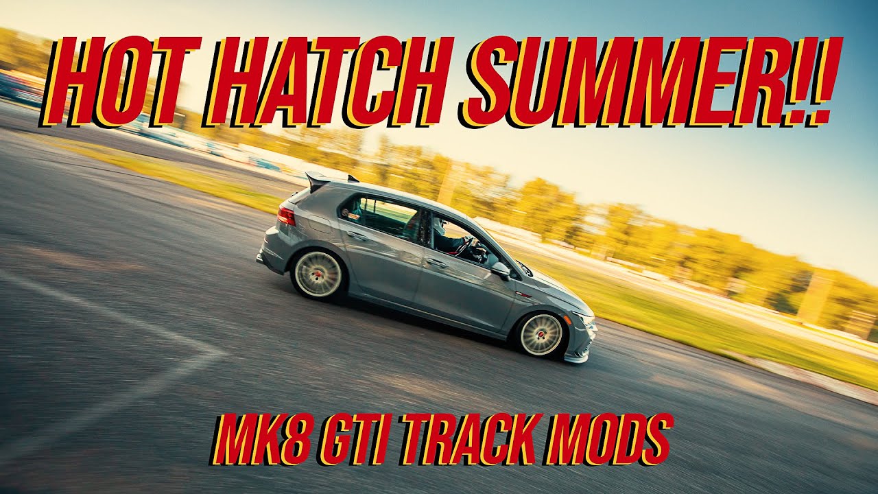 HOT HATCH SUMMER!- modifying and Tracking my MK8 Volkswagen GTI