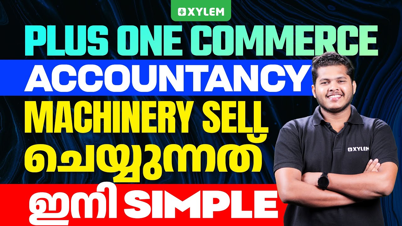 Plus One Commerce - Accountancy | Machinery Sell ചെയ്യുന്നത് ഇനി Simple! | Xylem Plus One Commerce