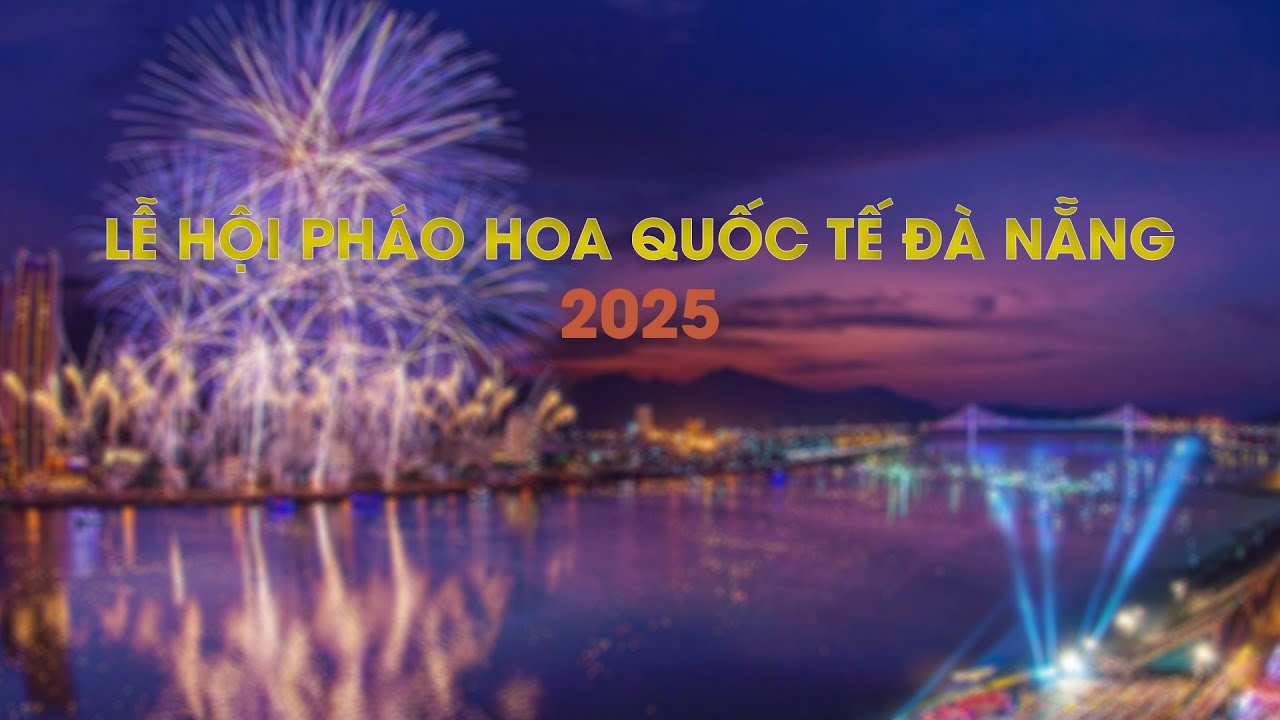 [TRỰC TIẾP] LỄ HỘI PHÁO HOA QUỐC TẾ ĐÀ NẴNG 2025