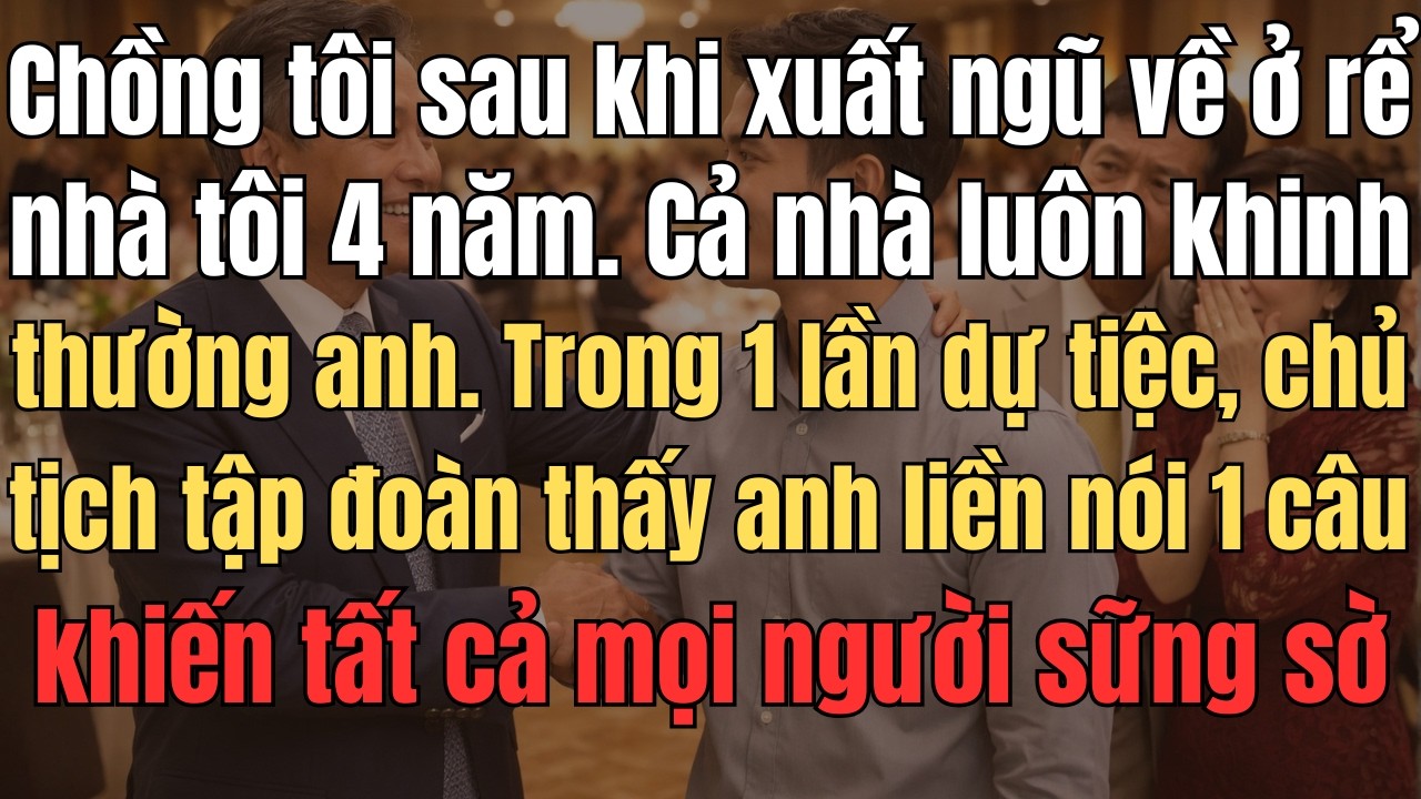 Chồng Tôi Sau Khi Xuất Ngũ, Về Ở Rể Nhà Tôi 4 Năm. Cả Nhà Tôi Luôn Khinh Thường Anh. Trong 1 Lần Dự