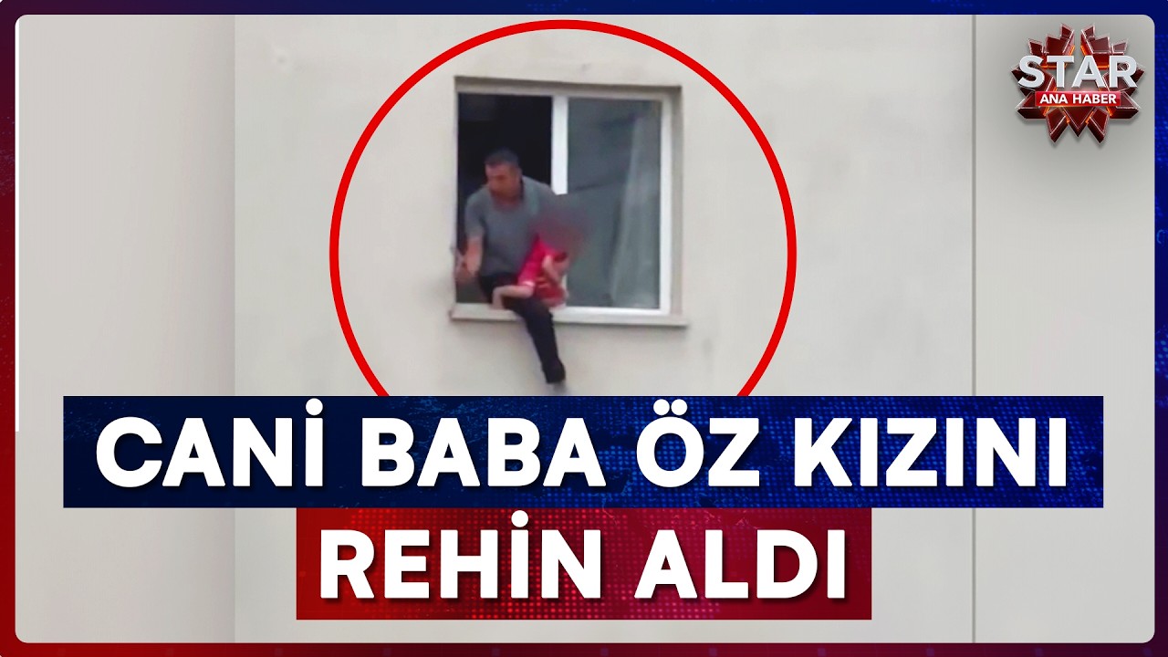 3 Yaşındaki Kızını Rehin Alıp Pencereden Sarkıttı | Star Ana Haber